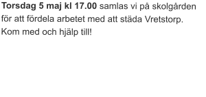 Torsdag 5 maj kl 17.00 samlas vi på skolgården för att fördela arbetet med att städa Vretstorp. Kom med och hjälp till!